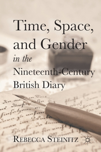 Time, Space, and Gender in the Nineteenth-Century British Diary