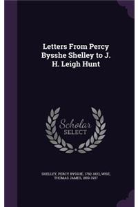 Letters From Percy Bysshe Shelley to J. H. Leigh Hunt