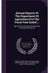 Annual Reports of the Department of Agriculture for the Fiscal Year Ended ...