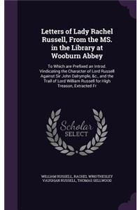 Letters of Lady Rachel Russell, From the MS. in the Library at Wooburn Abbey