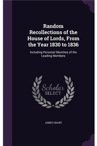 Random Recollections of the House of Lords, From the Year 1830 to 1836
