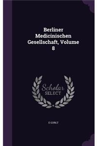 Berliner Medicinischen Gesellschaft, Volume 8