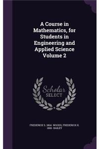 A Course in Mathematics, for Students in Engineering and Applied Science Volume 2