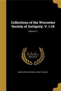 Collections of the Worcester Society of Antiquity. V. 1-16; Volume 11