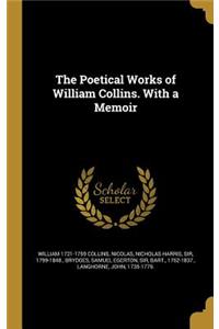 The Poetical Works of William Collins. With a Memoir