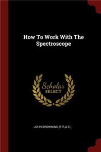 How to Work with the Spectroscope