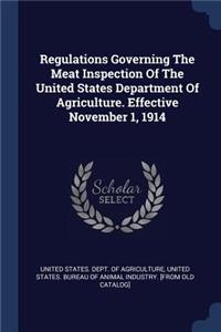 Regulations Governing The Meat Inspection Of The United States Department Of Agriculture. Effective November 1, 1914