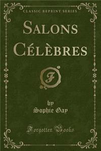 Salons CÃ©lÃ¨bres (Classic Reprint)