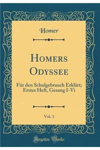 Homers Odyssee, Vol. 1: FÃ¼r Den Schulgebrauch ErklÃ¤rt; Erstes Heft, Gesang I-VI (Classic Reprint)