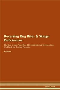 Reversing Bug Bites & Stings: Deficiencies The Raw Vegan Plant-Based Detoxification & Regeneration Workbook for Healing Patients. Volume 4