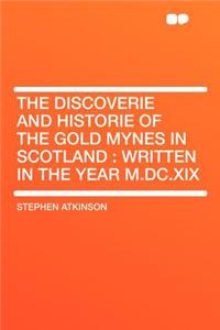 The Discoverie and Historie of the Gold Mynes in Scotland