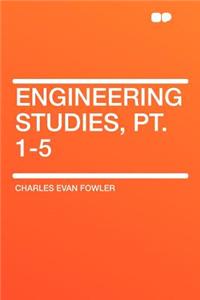 Engineering Studies, PT. 1-5