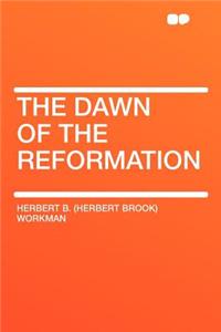 The Dawn of the Reformation