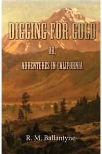 Digging for Gold; Or, Adventures in California