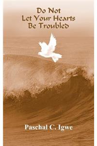 Do Not Let Your Hearts Be Troubled