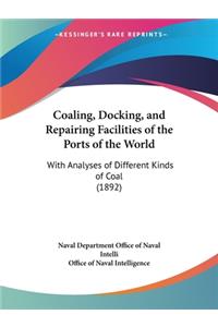 Coaling, Docking, and Repairing Facilities of the Ports of the World