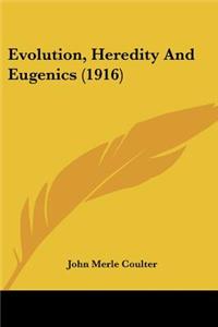 Evolution, Heredity And Eugenics (1916)