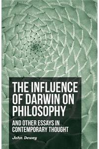 The Influence Of Darwin On Philosophy - And Other Essays In Contemporary Thought