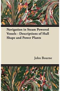 Navigation in Steam Powered Vessels - Descriptions of Hull Shape and Power Plants