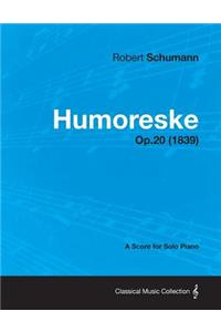 Humoreske - A Score for Solo Piano Op.20 (1839)