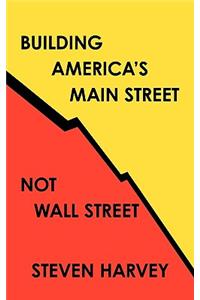 Building America's Main Street Not Wall Street