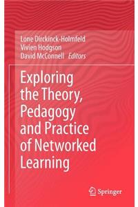 Exploring the Theory, Pedagogy and Practice of Networked Learning