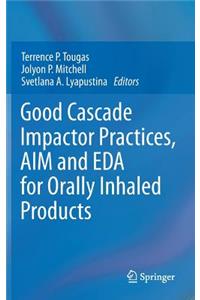 Good Cascade Impactor Practices, Aim and Eda for Orally Inhaled Products