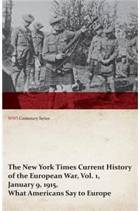 The New York Times Current History of the European War, Vol. 1, January 9, 1915, What Americans Say to Europe (WWI Centenary Series)