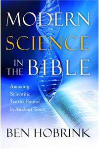 Modern Science in the Bible: Amazing Scientific Truths Found in Ancient Texts