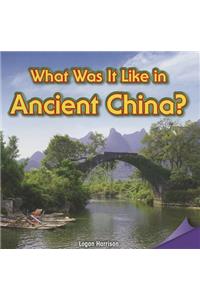 What Was It Like in Ancient China?