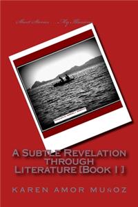 Subtle Revelation through Literature [Book I ]: Short Stories . . . My Illusions