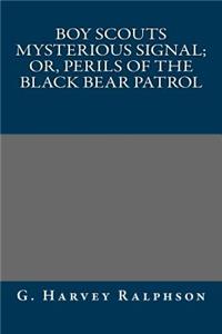 Boy Scouts Mysterious Signal; Or, Perils of the Black Bear Patrol