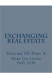 Exchanging Real Estate Volume III Part A