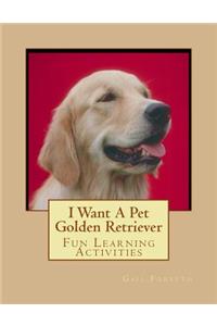 I Want A Pet Golden Retriever