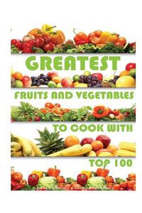 Greatest Fruits and Vegetables to Cook With