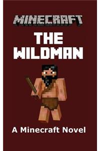 Minecraft: The Wildman - A Minecraft Novel