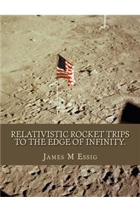 Relativistic Rocket Trips to the Edge of Infinity.