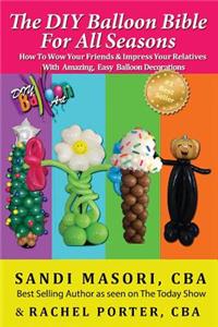 The DIY Balloon Bible For All Seasons