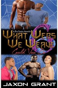 What Webs We Weave 6