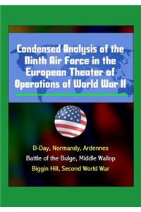 Condensed Analysis of the Ninth Air Force in the European Theater of Operations of World War II - D-Day, Normandy, Ardennes, Battle of the Bulge, Middle Wallop, Biggin Hill, Second World War