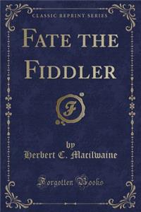 Fate the Fiddler (Classic Reprint)