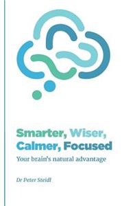 Smarter, Wiser, Calmer, Focused