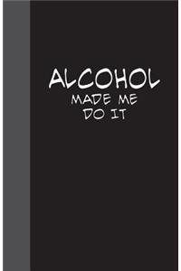 Alcohol Made Me Do It