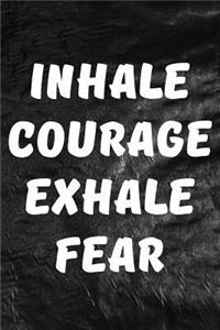 Inhale Courage, Exhale Fear