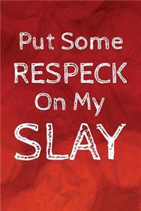 Put Some Respeck On My Slay