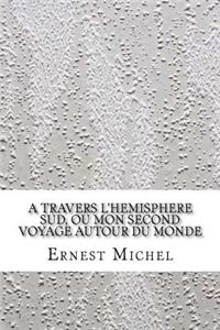 A travers l'hemisphere sud, ou Mon second voyage autour du monde