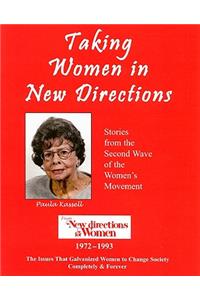 Taking Women in New Directions: Stories from the Second Wave of the Women's Movement from New Directions for Women 1972-1993