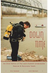 Down Time: An Oral History of the Lee's Summit Underwater Rescue & Recovery Team