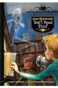 Ghost Detectors Book 6: Don't Read This
