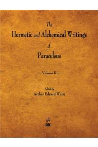 Hermetic and Alchemical Writings of Paracelsus - Volume II